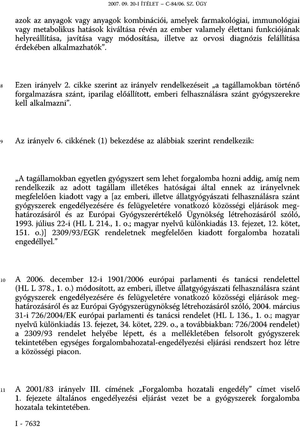 módosítása, illetve az orvosi diagnózis felállítása érdekében alkalmazhatók". 8 Ezen irányelv 2.