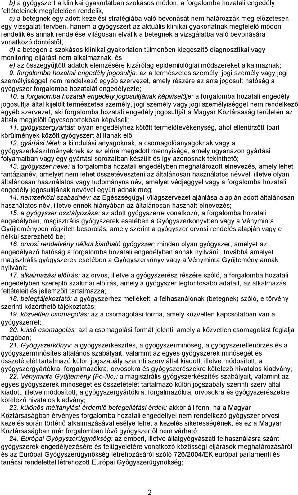 vonatkozó döntéstől, d) a betegen a szokásos klinikai gyakorlaton túlmenően kiegészítő diagnosztikai vagy monitoring eljárást nem alkalmaznak, és e) az összegyűjtött adatok elemzésére kizárólag