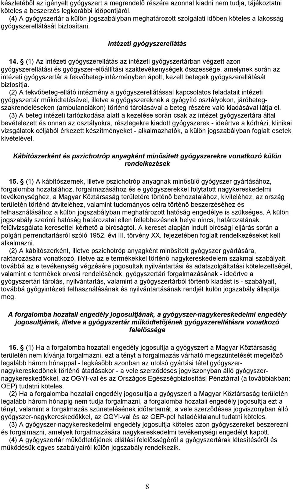 (1) Az intézeti gyógyszerellátás az intézeti gyógyszertárban végzett azon gyógyszerellátási és gyógyszer-előállítási szaktevékenységek összessége, amelynek során az intézeti gyógyszertár a