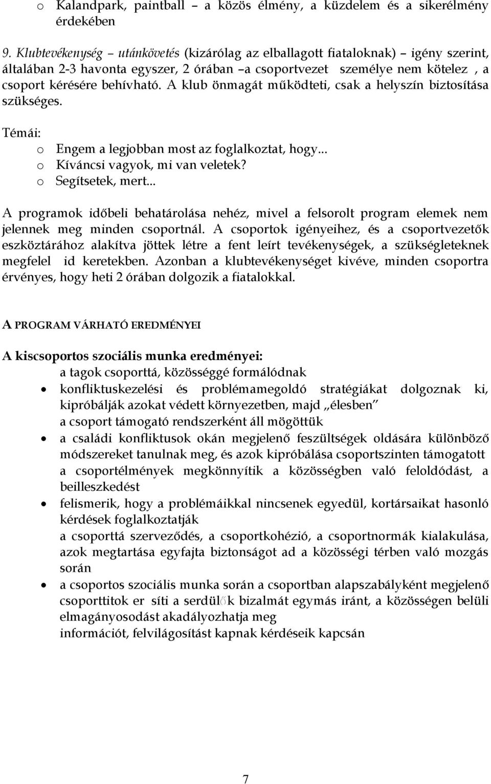 A klub önmagát m ködteti, csak a helyszín biztosítása szükséges. Témái: o o o Engem a legjobban most az foglalkoztat, hogy... Kíváncsi vagyok, mi van veletek? Segítsetek, mert.