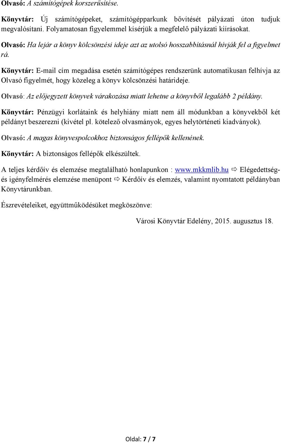 Könyvtár: E-mail cím megadása esetén számítógépes rendszerünk automatikusan felhívja az Olvasó figyelmét, hogy közeleg a könyv kölcsönzési határideje.