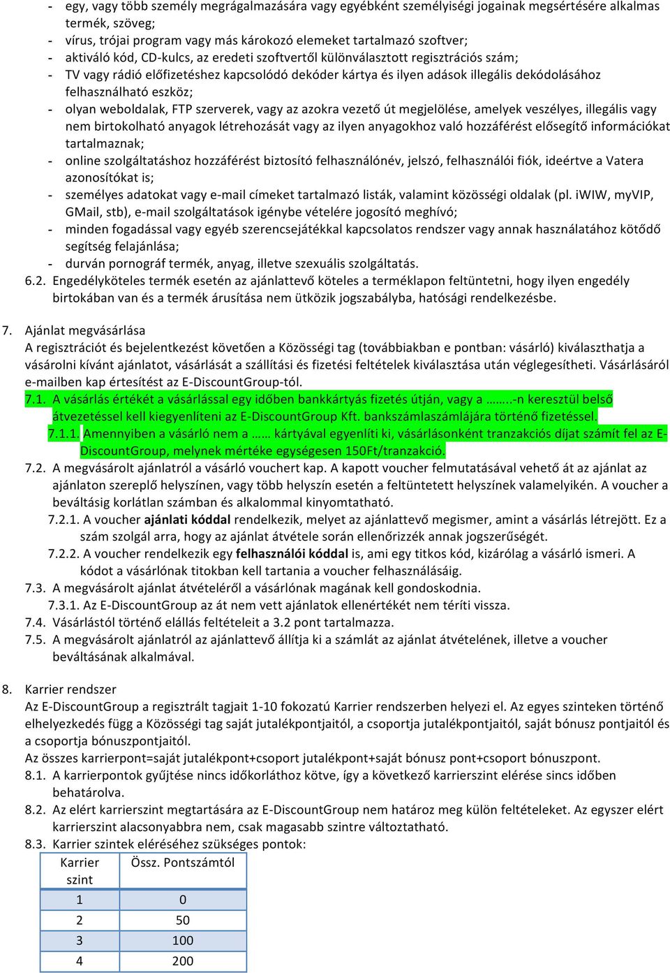 olyan weboldalak, FTP szerverek, vagy az azokra vezető út megjelölése, amelyek veszélyes, illegális vagy nem birtokolható anyagok létrehozását vagy az ilyen anyagokhoz való hozzáférést elősegítő