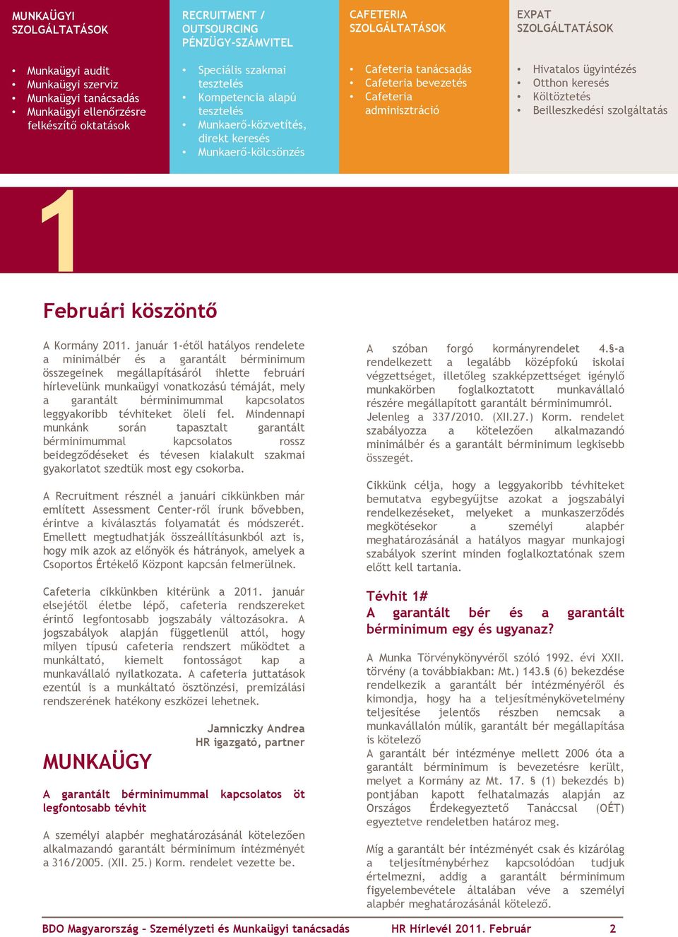 Hivatalos ügyintézés Otthon keresés Költöztetés Beilleszkedési szolgáltatás 1 Februári köszöntő A Kormány 2011.