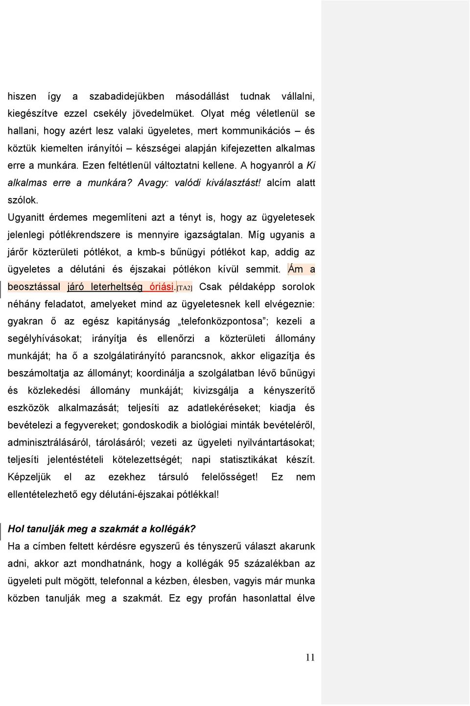 Ezen feltétlenül változtatni kellene. A hogyanról a Ki alkalmas erre a munkára? Avagy: valódi kiválasztást! alcím alatt szólok.