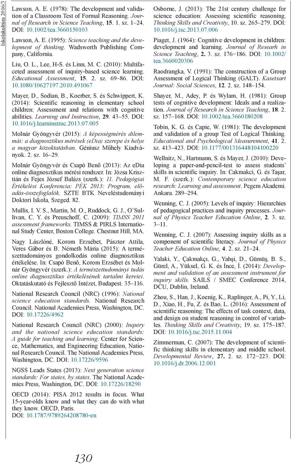 Educational Assessment, 15. 2. sz. 69 86. DOI: 10.1080/10627197.2010.491067 Mayer, D., Sodian, B., Koerber, S. és Schwippert, K.