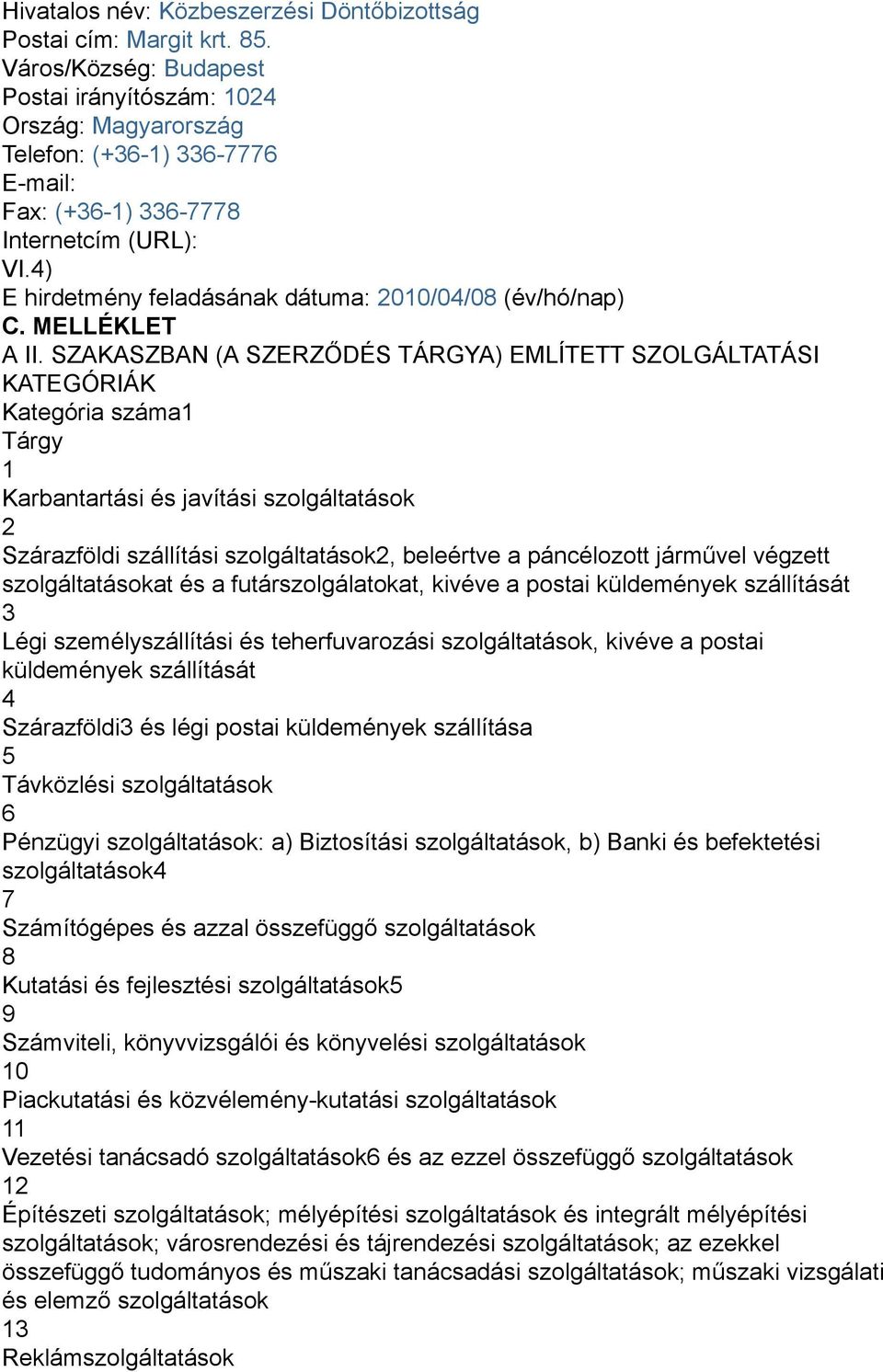 4) E hirdetmény feladásának dátuma: 2010/04/08 (év/hó/nap) C. MELLÉKLET A II.