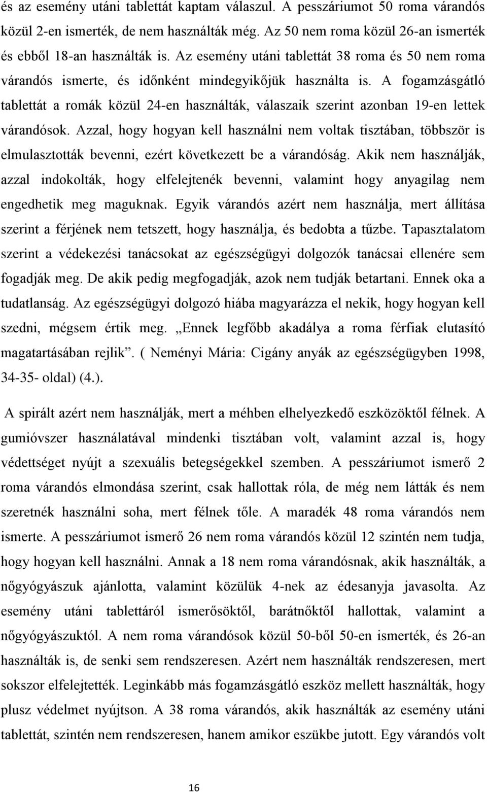 A fogamzásgátló tablettát a romák közül 24-en használták, válaszaik szerint azonban 19-en lettek várandósok.