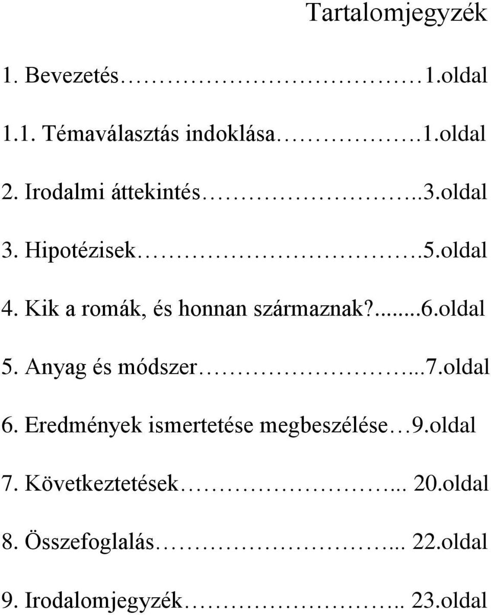 Kik a romák, és honnan származnak?...6.oldal 5. Anyag és módszer...7.oldal 6.