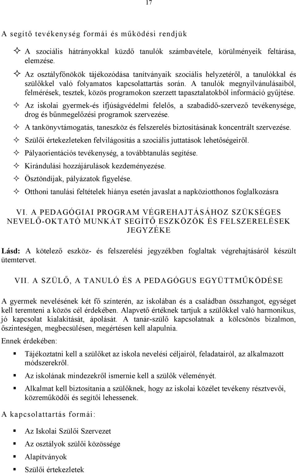 A tanulók megnyilvánulásaiból, felmérések, tesztek, közös prgramkn szerzett tapasztalatkból infrmáció gyűjtése.