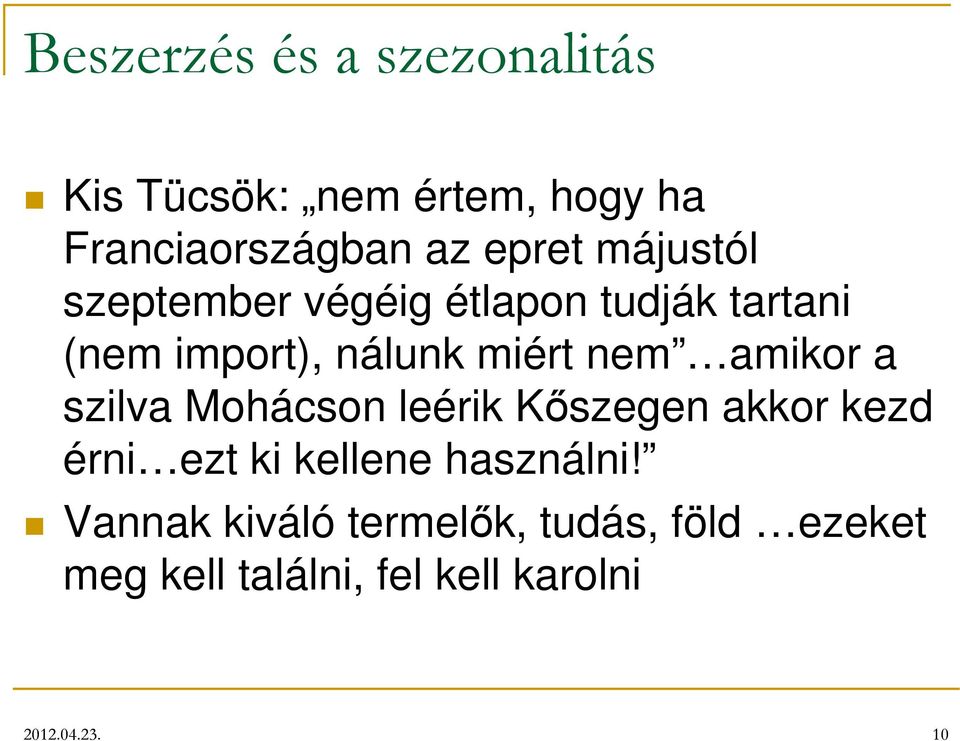 amikor a szilva Mohácson leérik Kőszegen akkor kezd érni ezt ki kellene használni!