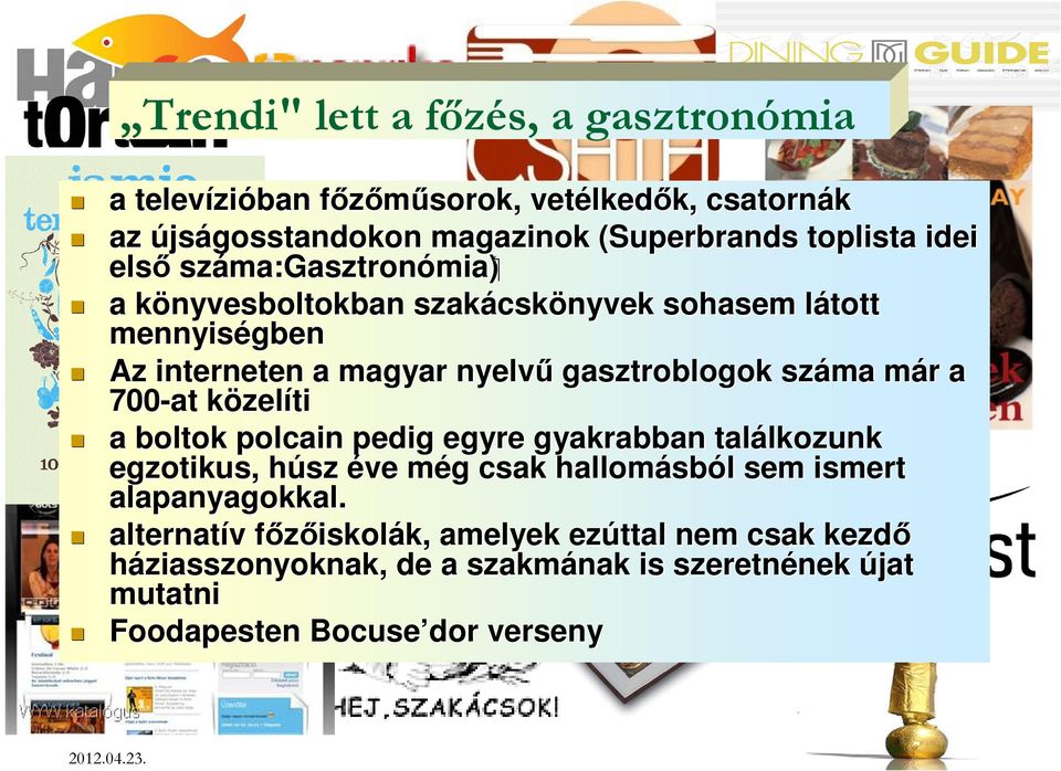 700-at közelk zelíti a boltok polcain pedig egyre gyakrabban találkozunk lkozunk egzotikus, húsz h éve még m g csak hallomásb sból l sem ismert alapanyagokkal.