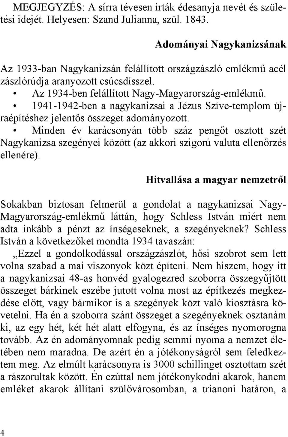 1941-1942-ben a nagykanizsai a Jézus Szíve-templom újraépítéshez jelentős összeget adományozott.