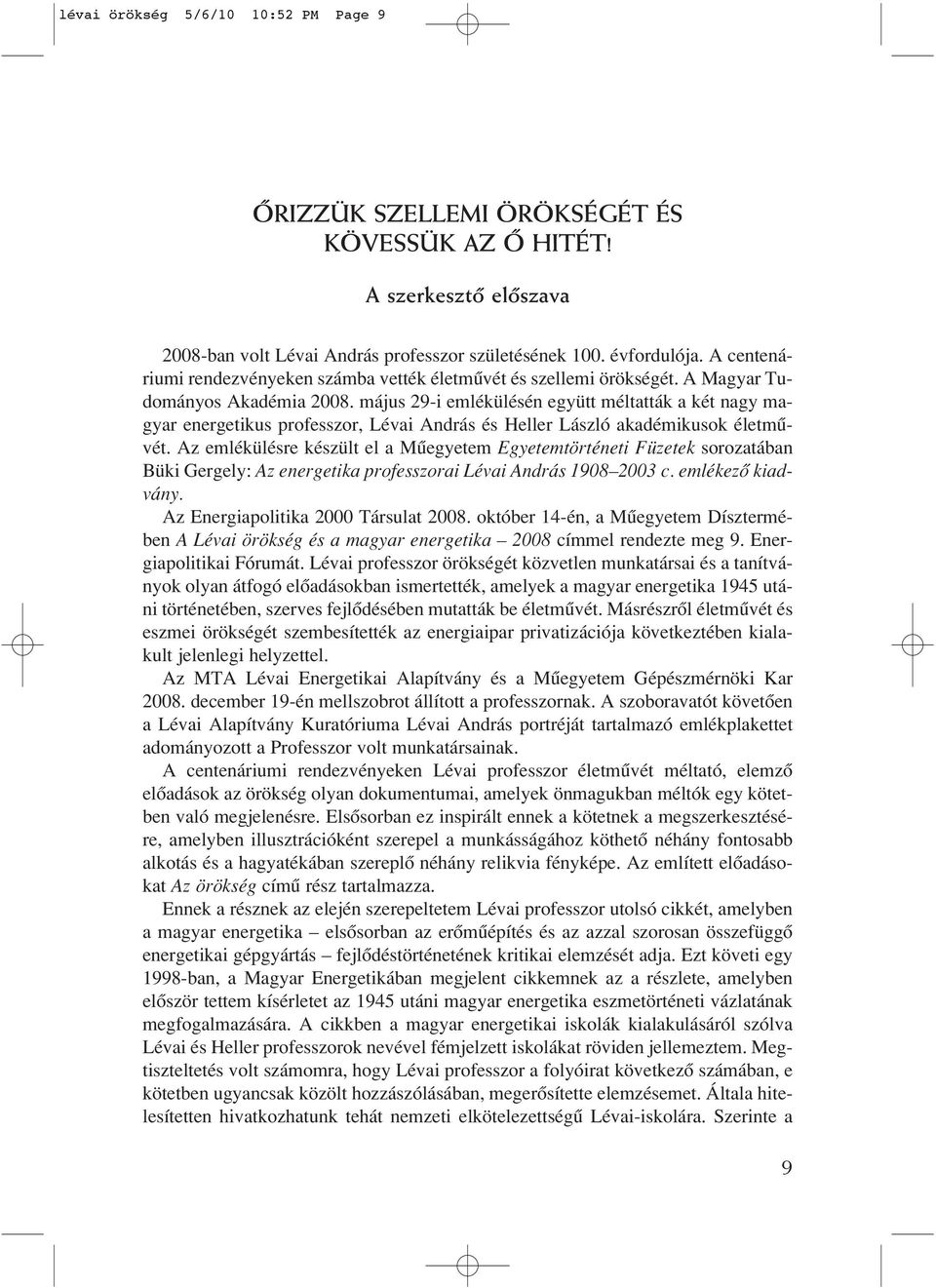 május 29-i emlékülésén együtt méltatták a két nagy magyar energetikus professzor, Lévai András és Heller László akadémikusok életmûvét.