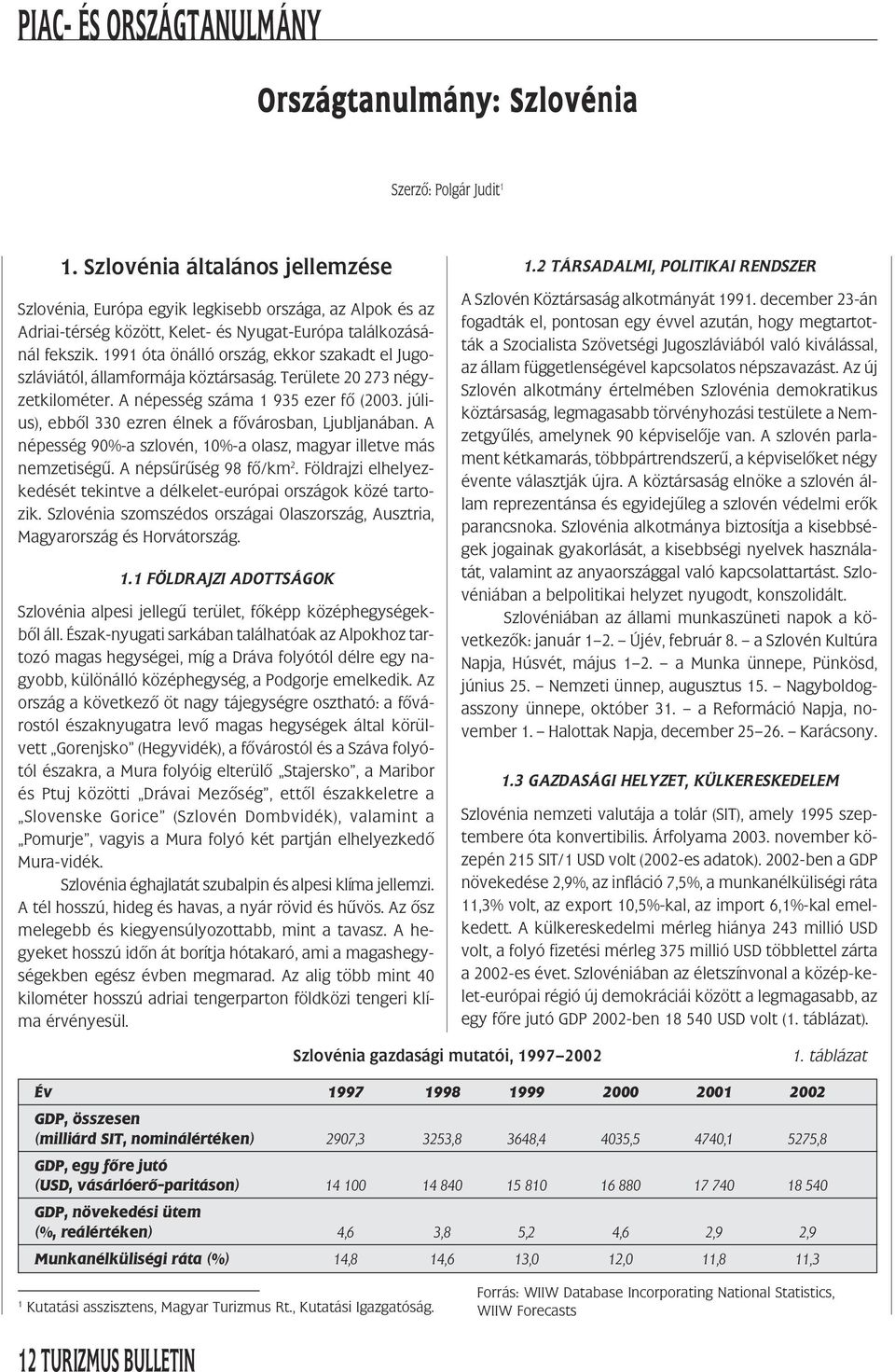 1991 óta önálló ország, ekkor szakadt el Jugoszláviától, államformája köztársaság. Területe 2 273 négyzetkilométer. A népesség száma 1 935 ezer fõ (23.