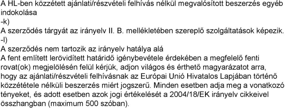 -l) A szerződés nem tartozik az irányelv hatálya alá A fent említett lerövidített határidő igénybevétele érdekében a megfelelő fenti rovat(ok) megjelölésén felül kérjük,