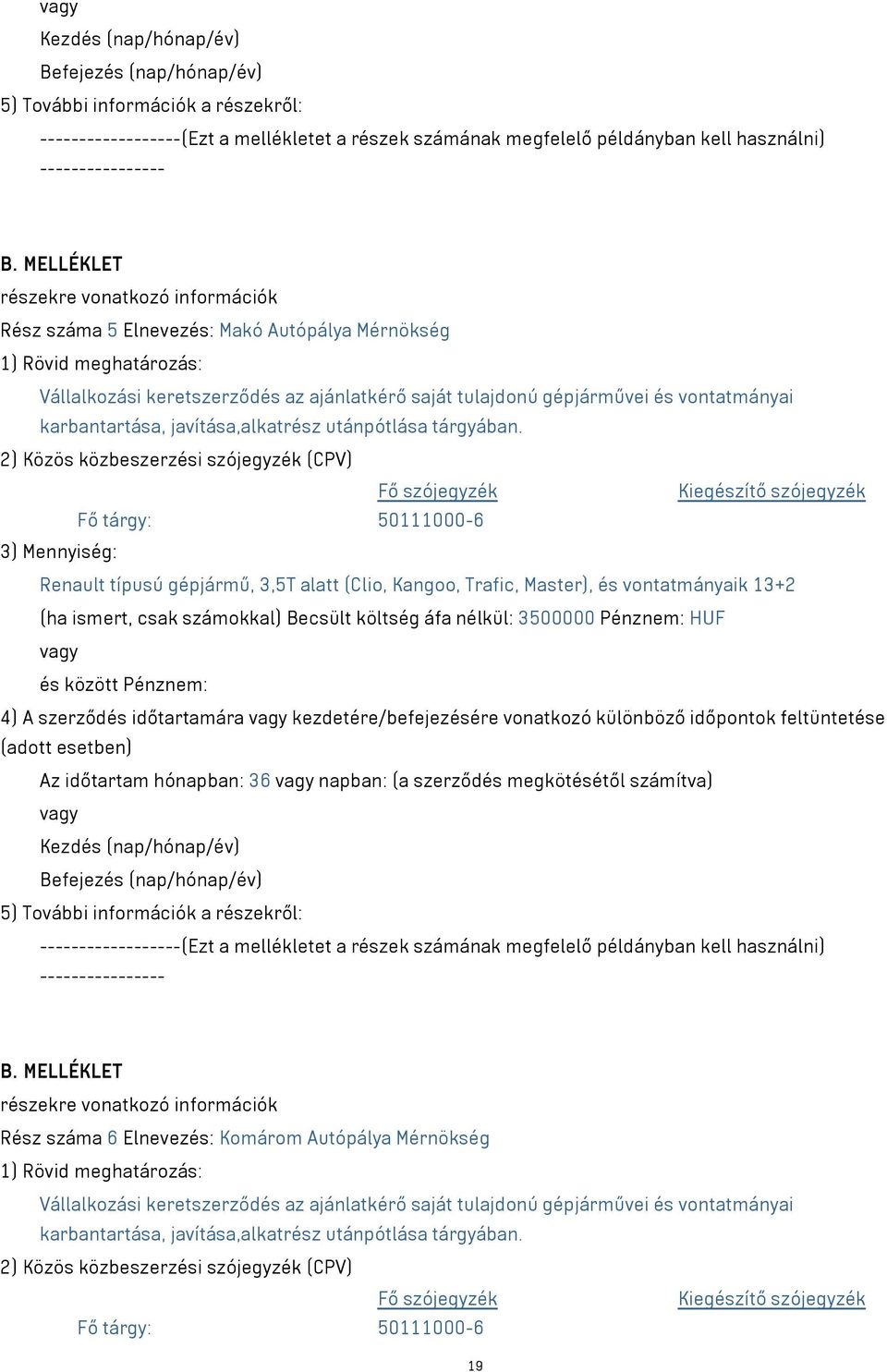 Pénznem: HUF 4) A szerződés időtartamára kezdetére/befejezésére vonatkozó különböző időpontok feltüntetése Az időtartam hónapban: 36 napban: (a