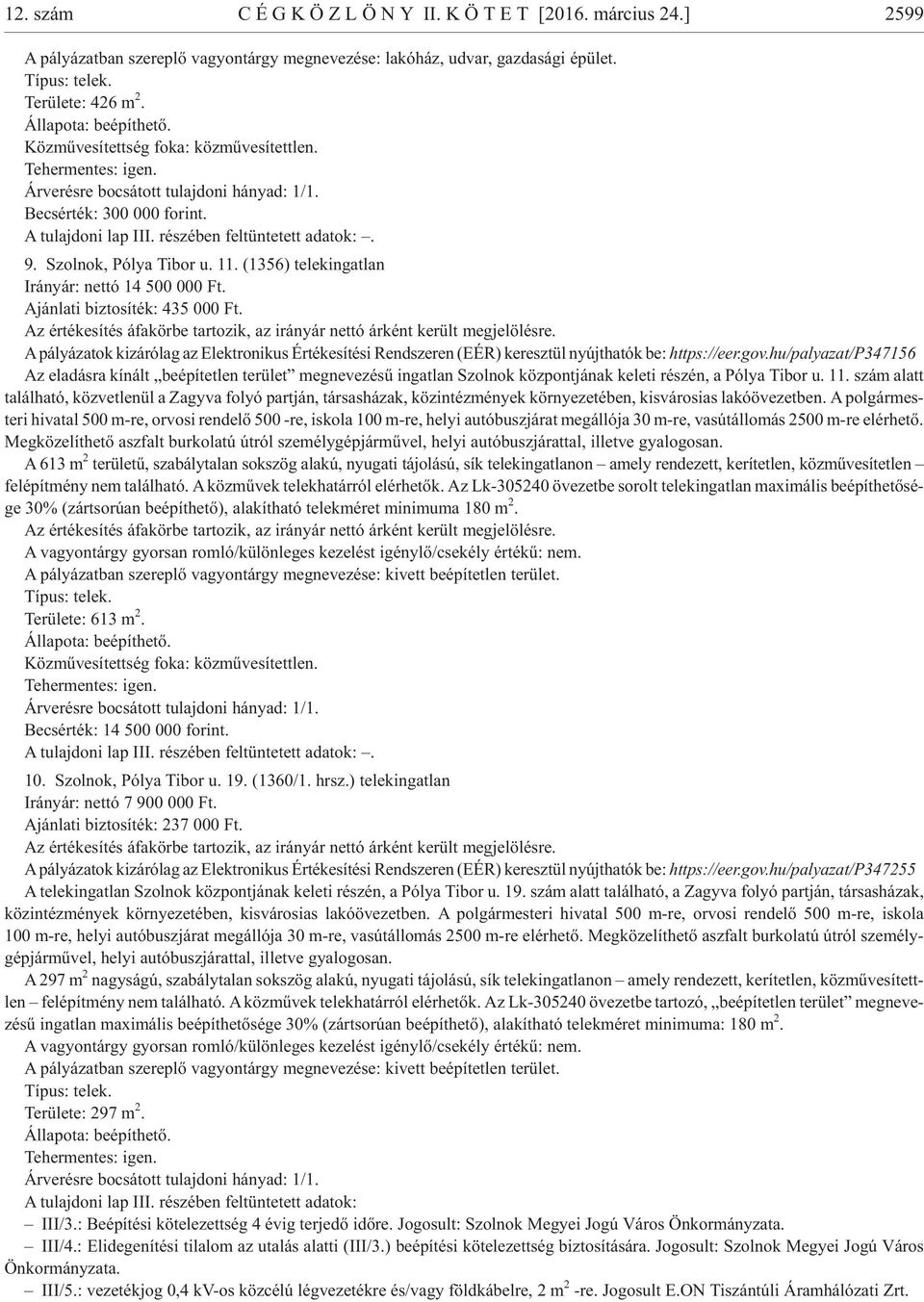 (1356) te lek in gat lan Irány ár: net tó 14 500 000 Ft. Aján la ti biz to sí ték: 435 000 Ft. Az értékesítés áfakörbe tartozik, az irányár nettó árként került megjelölésre.