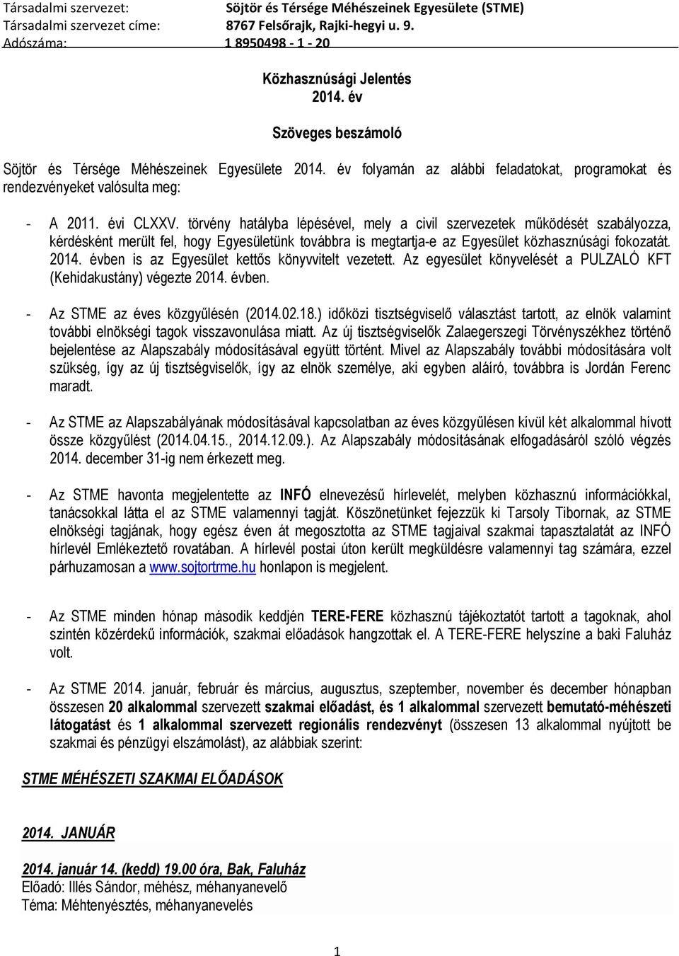 évben is az Egyesület kettős könyvvitelt vezetett. Az egyesület könyvelését a PULZALÓ KFT (Kehidakustány) végezte 2014. évben. - Az STME az éves közgyűlésén (2014.02.18.