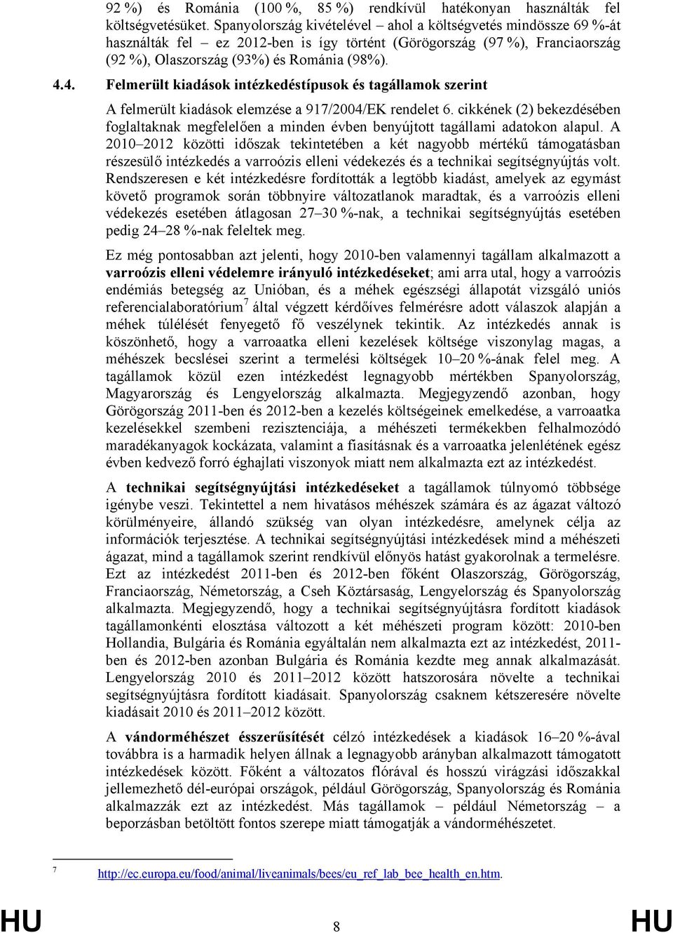 4. Felmerült kiadások intézkedéstípusok és tagállamok szerint A felmerült kiadások elemzése a 917/2004/EK rendelet 6.