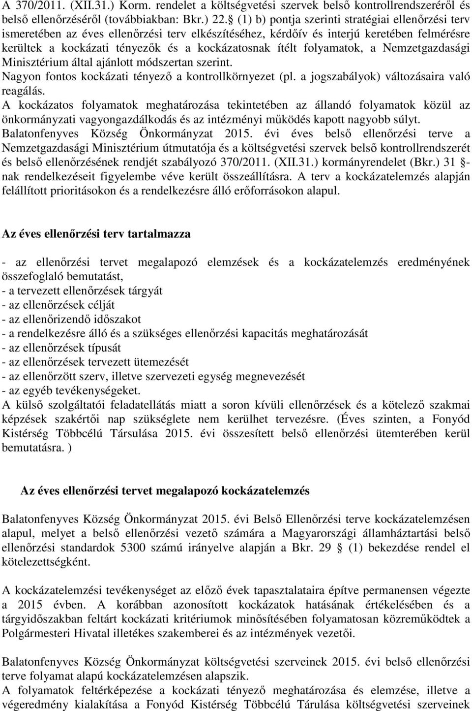 folyamatok, a Nemzetgazdasági Minisztérium által ajánlott módszertan szerint. Nagyon fontos kockázati tényező a kontrollkörnyezet (pl. a jogszabályok) változásaira való reagálás.