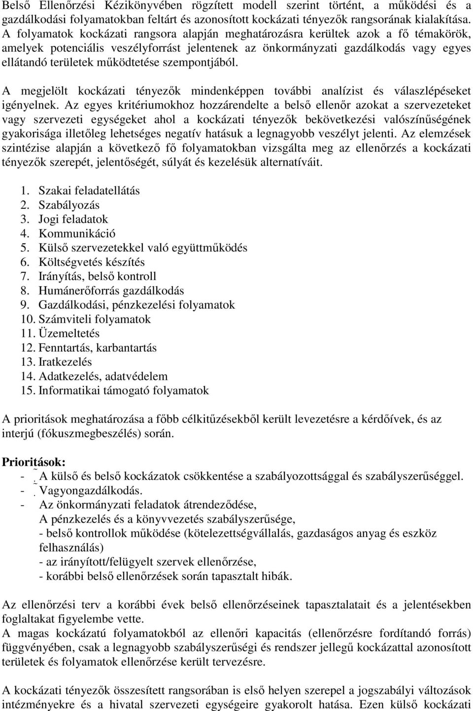 működtetése szempontjából. A megjelölt kockázati tényezők mindenképpen további analízist és válaszlépéseket igényelnek.