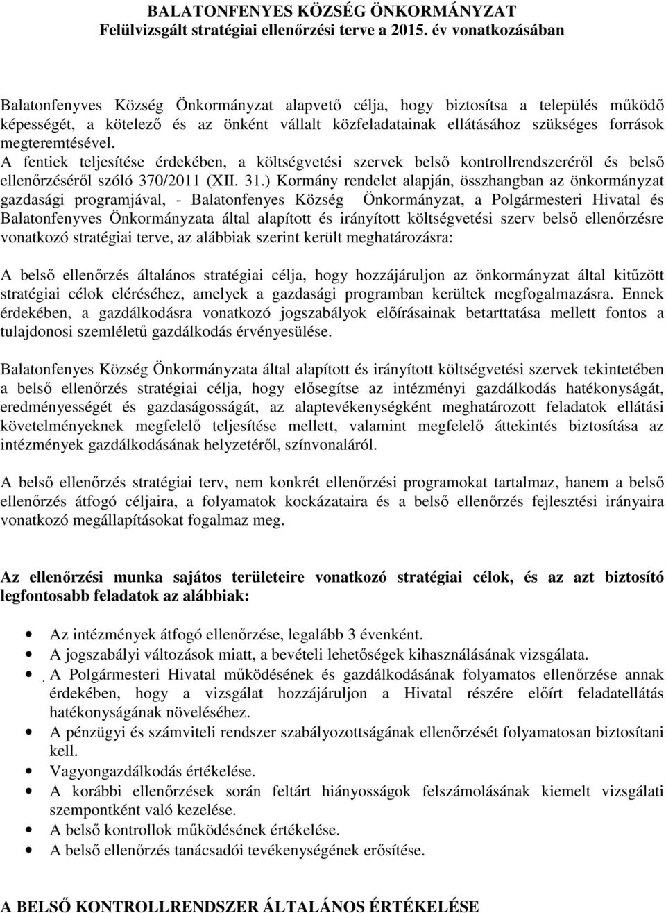 megteremtésével. A fentiek teljesítése érdekében, a költségvetési szervek belső kontrollrendszeréről és belső ellenőrzéséről szóló 370/2011 (XII. 31.