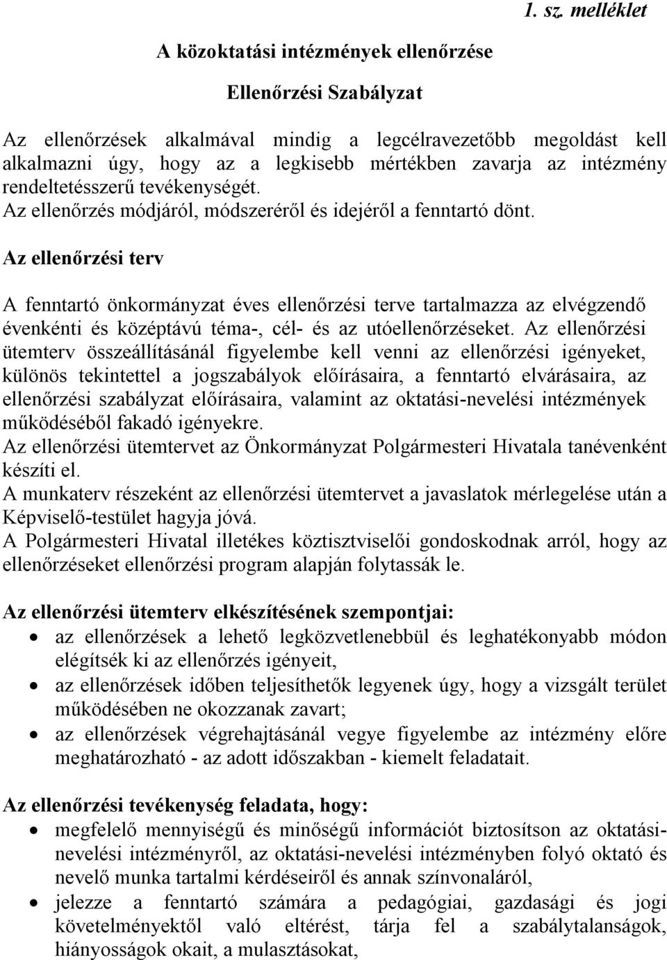 intézmény rendeltetésszerű tevékenységét. Az ellenőrzés módjáról, módszeréről és idejéről a fenntartó dönt.