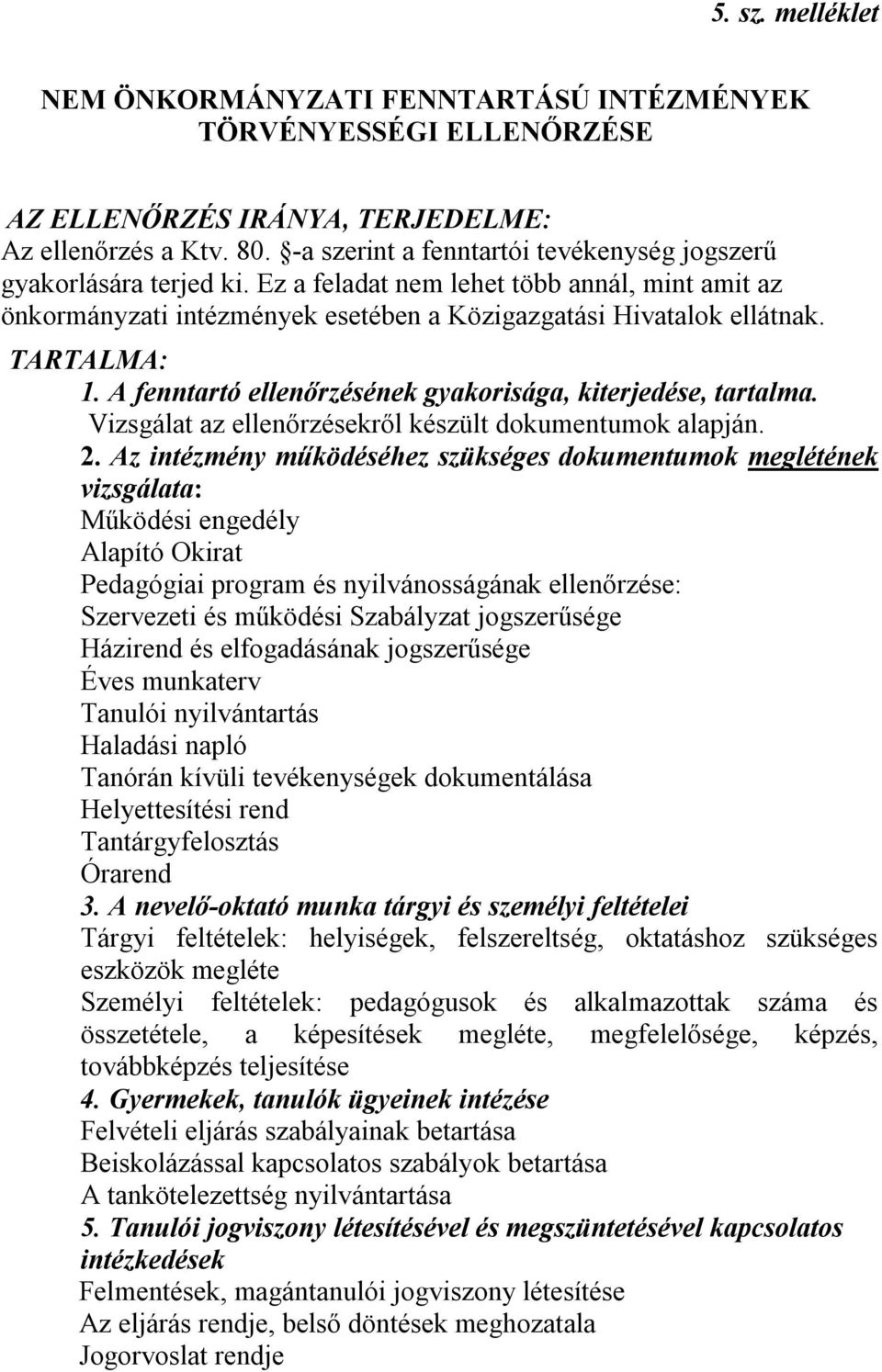 A fenntartó ellenőrzésének gyakorisága, kiterjedése, tartalma. Vizsgálat az ellenőrzésekről készült dokumentumok alapján. 2.