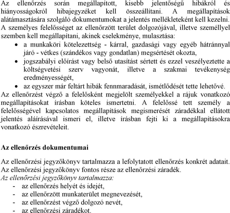 A személyes felelősséget az ellenőrzött terület dolgozójával, illetve személlyel szemben kell megállapítani, akinek cselekménye, mulasztása: a munkaköri kötelezettség - kárral, gazdasági vagy egyéb