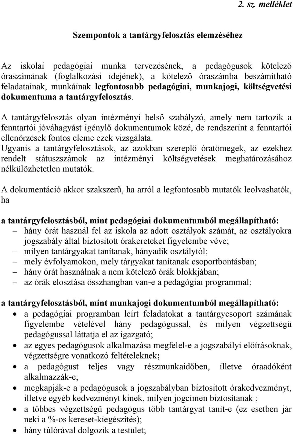 feladatainak, munkáinak legfontosabb pedagógiai, munkajogi, költségvetési dokumentuma a tantárgyfelosztás.