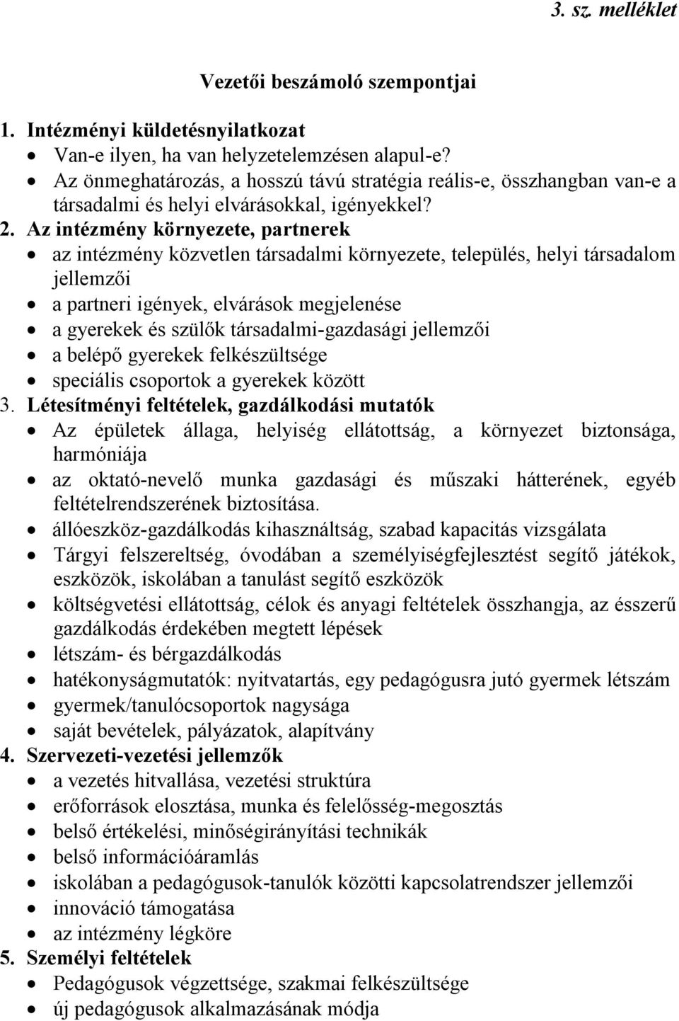 Az intézmény környezete, partnerek az intézmény közvetlen társadalmi környezete, település, helyi társadalom jellemzői a partneri igények, elvárások megjelenése a gyerekek és szülők