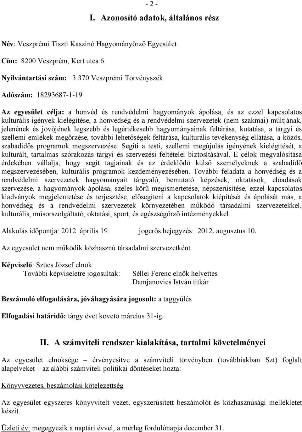 szervezetek (nem szakmai) múltjának, jelenének és jövőjének legszebb és legértékesebb hagyományainak feltárása, kutatása, a tárgyi és szellemi emlékek megőrzése, további lehetőségek feltárása,
