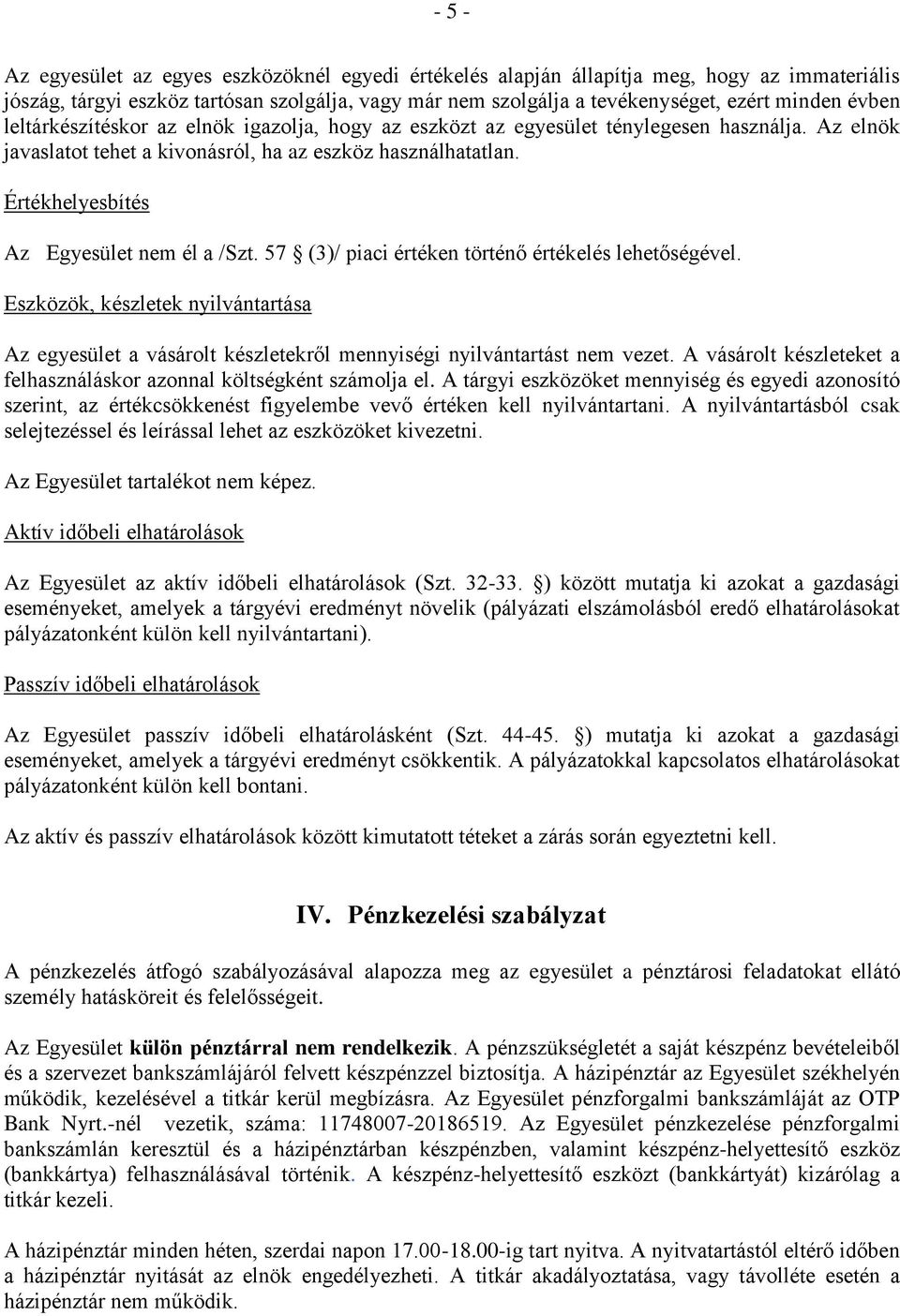 Értékhelyesbítés Az Egyesület nem él a /Szt. 57 (3)/ piaci értéken történő értékelés lehetőségével.