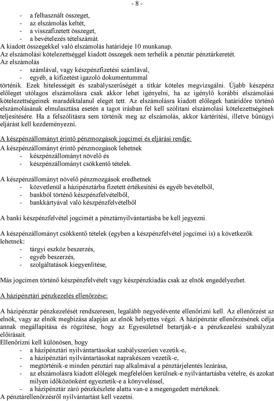 Az elszámolás - számlával, vagy készpénzfizetési számlával, - egyéb, a kifizetést igazoló dokumentummal történik. Ezek hitelességét és szabályszerűségét a titkár köteles megvizsgálni.