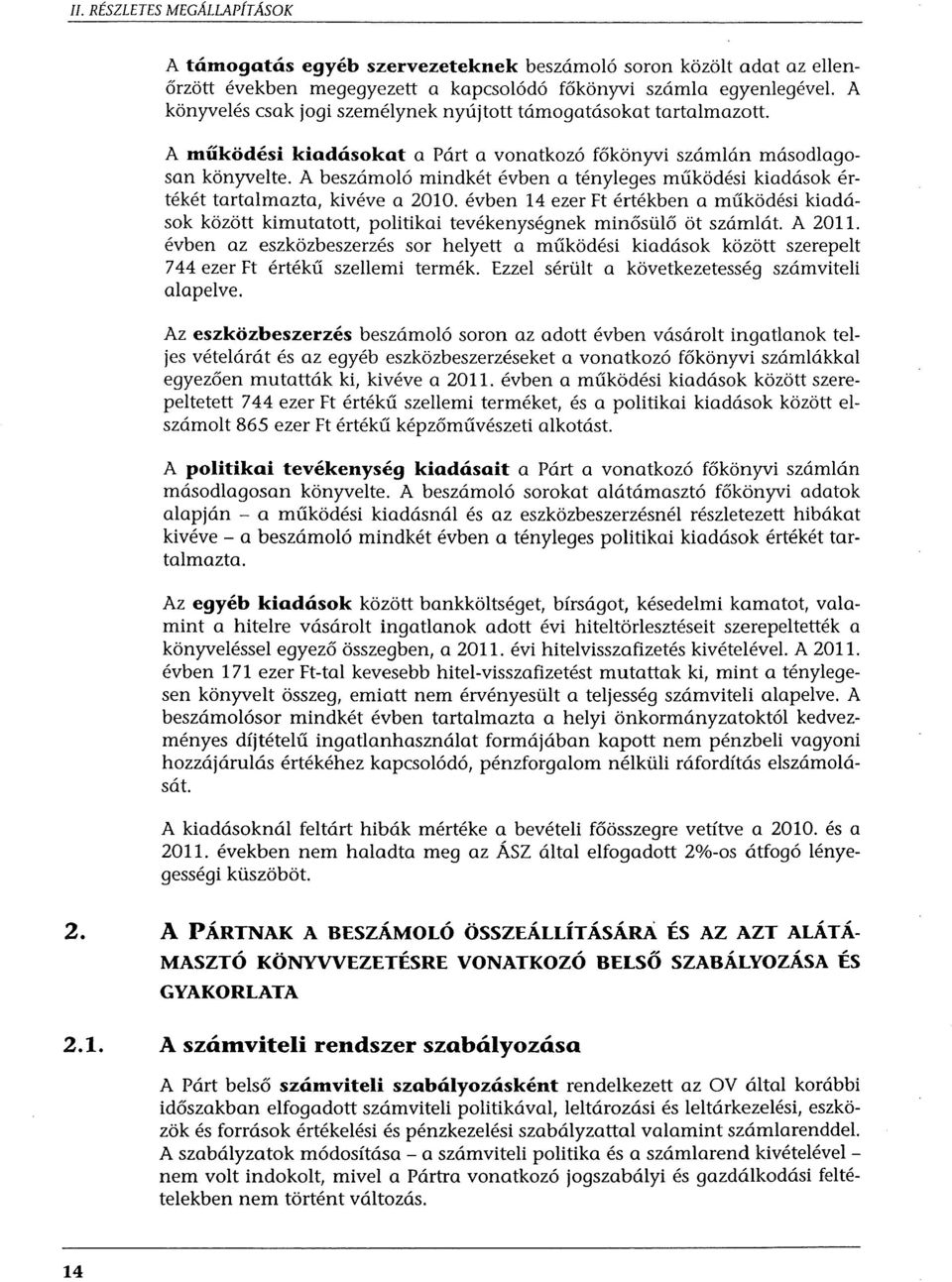 A beszámoló mindkét évben a tényleges működési kiadások értékét tartalmazta, kivéve a 2010.