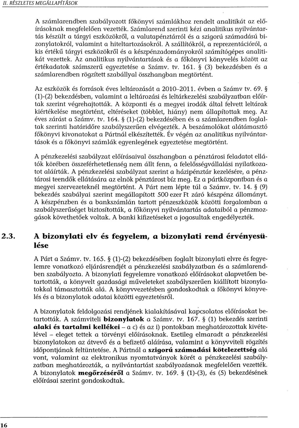 A szállítókról, a reprezentációról, a kis értékű tárgyi eszközökről és a készpénzadományokról számítógépes analitikát vezettek.