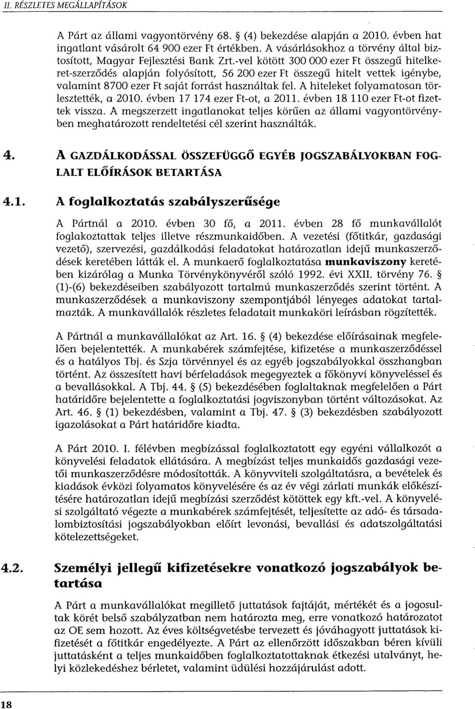 -vel kötött 300 OOO ezer H összegű hitelkeret-szerződés alapján folyósított, 56 200 ezer H összegű hitelt vettek igénybe, valamint 8700 ezer H saját forrást használtak fel.