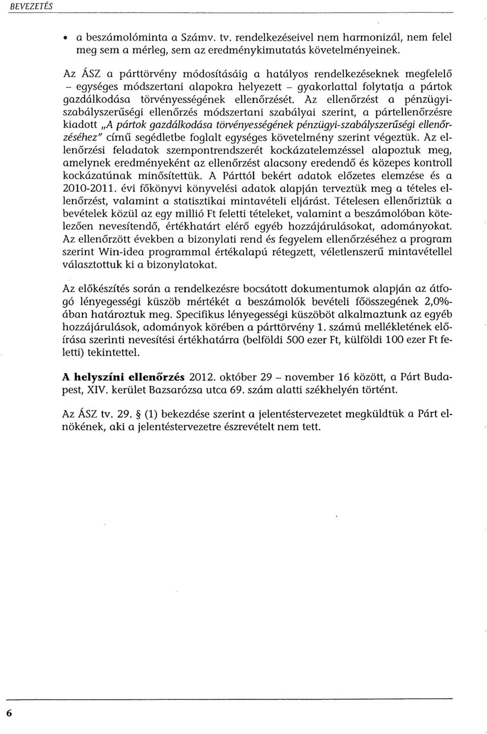 Az ellenőrzést a pénzügyiszabályszerűségi ellenőrzés módszertani szabályai szerint, a pártellenőrzésre kiadott lia pártok gazdálkodása törvényességének pénzügyi-szabályszerűségi ellenőrzéséhezi!