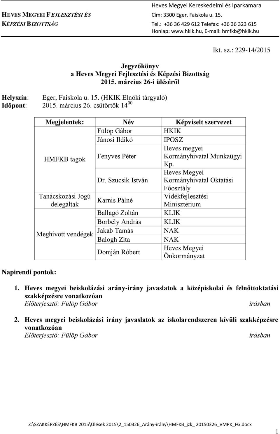 Szucsik István Kormányhivatal Oktatási Főosztály Tanácskozási Jogú Vidékfejlesztési Karnis Pálné delegáltak Minisztérium Ballagó Zoltán KLIK Borbély András KLIK Jakab Tamás NAK Meghívott vendégek