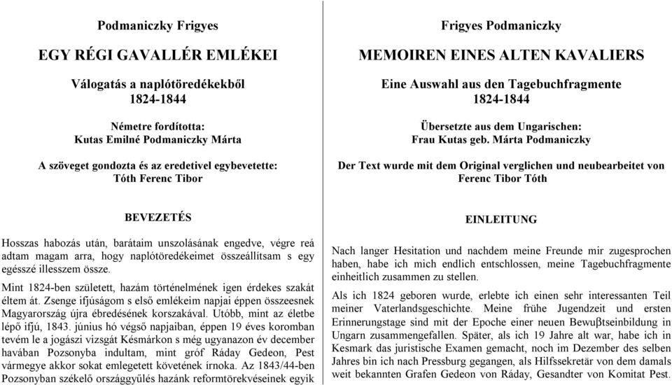 Márta Podmaniczky Der Text wurde mit dem Original verglichen und neubearbeitet von Ferenc Tibor Tóth BEVEZETÉS Hosszas habozás után, barátaim unszolásának engedve, végre reá adtam magam arra, hogy