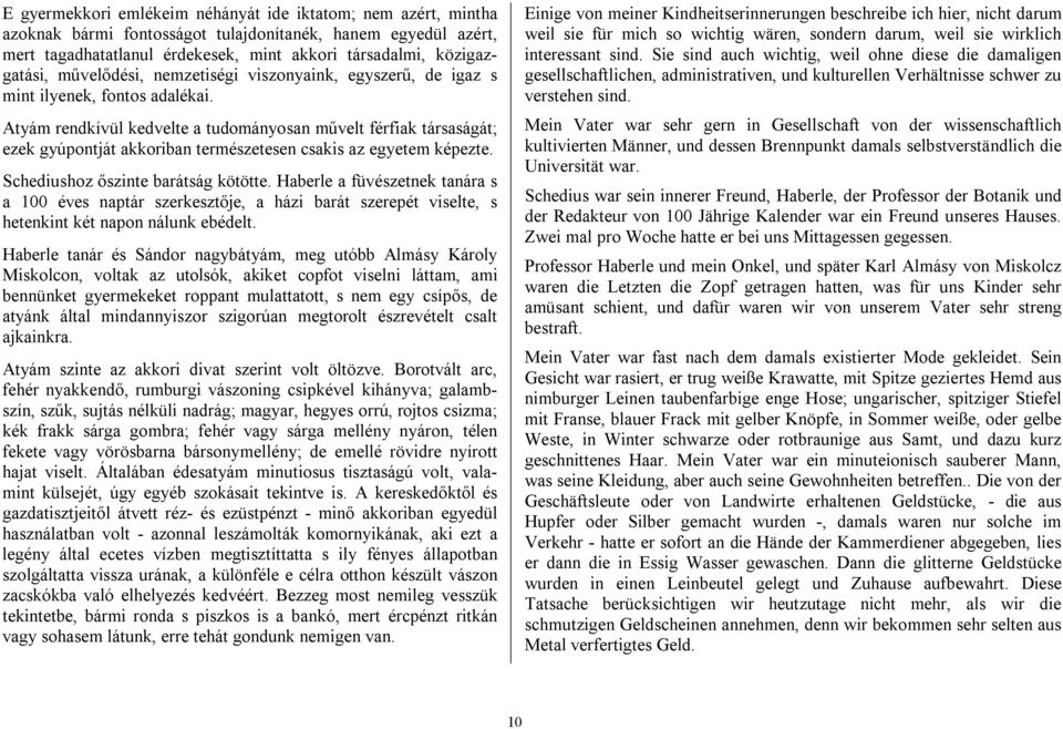 Atyám rendkívül kedvelte a tudományosan művelt férfiak társaságát; ezek gyúpontját akkoriban természetesen csakis az egyetem képezte. Schediushoz őszinte barátság kötötte.