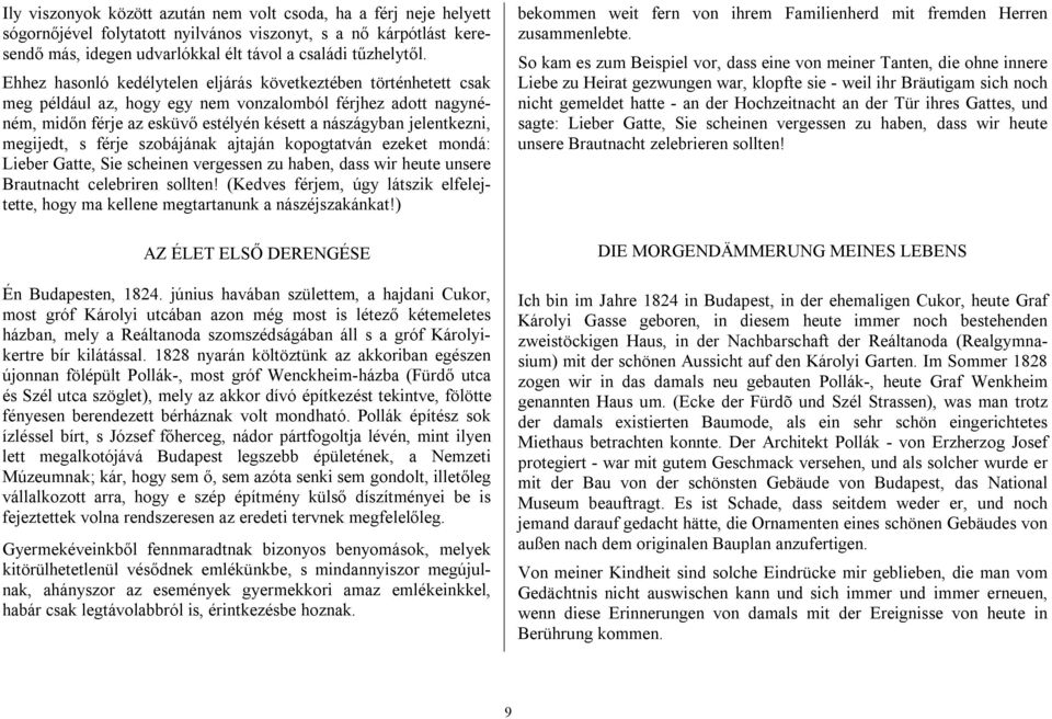 megijedt, s férje szobájának ajtaján kopogtatván ezeket mondá: Lieber Gatte, Sie scheinen vergessen zu haben, dass wir heute unsere Brautnacht celebriren sollten!