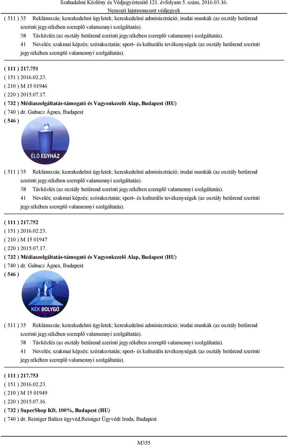 41 Nevelés; szakmai képzés; szórakoztatás; sport- és kulturális tevékenységek (az osztály betűrend szerinti jegyzékében szereplő valamennyi szolgáltatás). ( 111 ) 217.