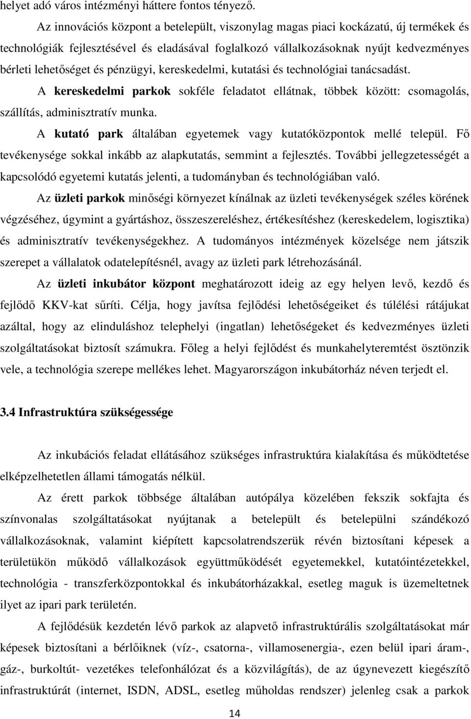 pénzügyi, kereskedelmi, kutatási és technológiai tanácsadást. A kereskedelmi parkok sokféle feladatot ellátnak, többek között: csomagolás, szállítás, adminisztratív munka.