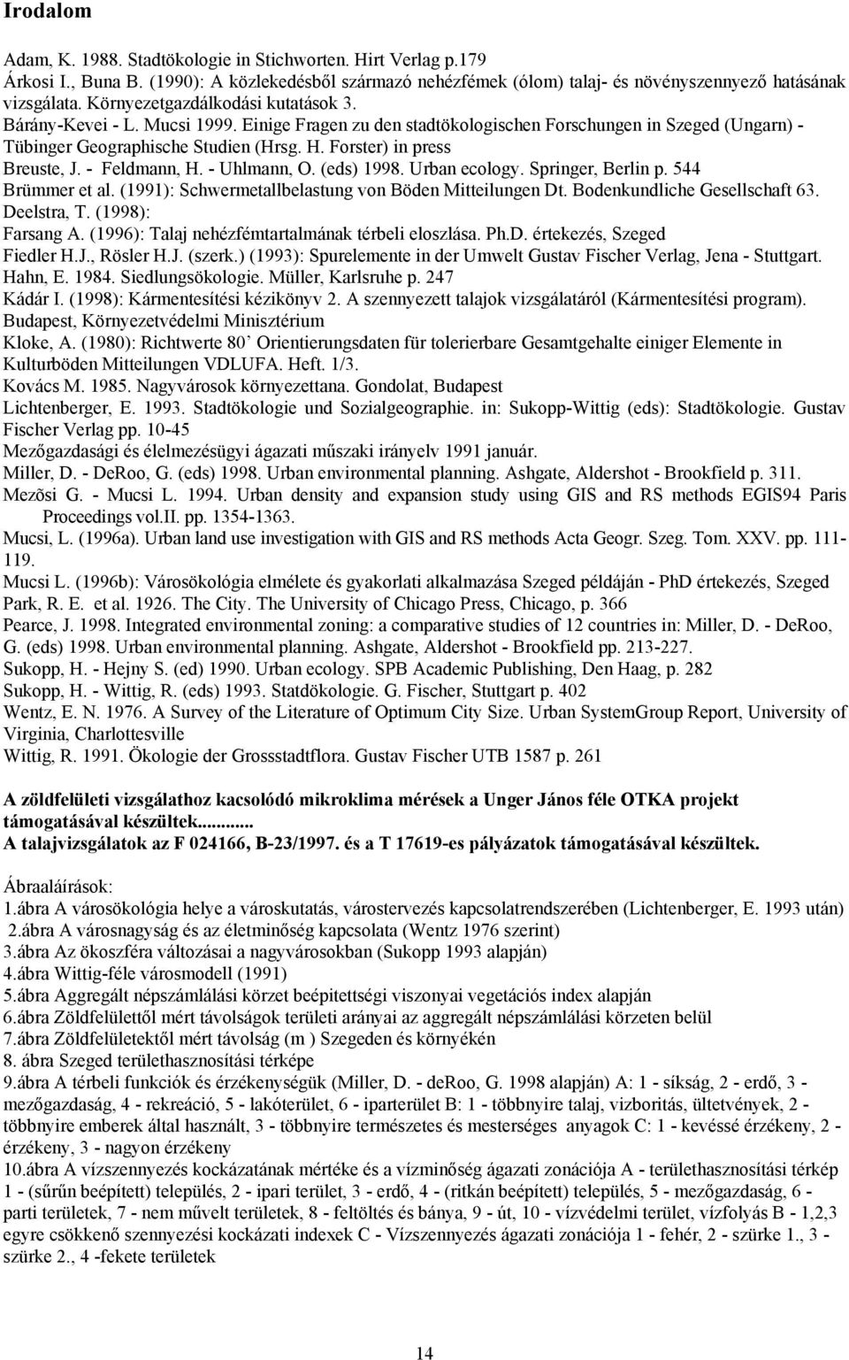 Forster) in press Breuste, J. - Feldmann, H. - Uhlmann, O. (eds) 1998. Urban ecology. Springer, Berlin p. 544 Brümmer et al. (1991): Schwermetallbelastung von Böden Mitteilungen Dt.