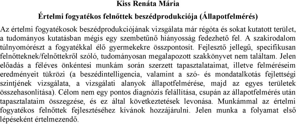 Fejlesztő jellegű, specifikusan felnőtteknek/felnőttekről szóló, tudományosan megalapozott szakkönyvet nem találtam.