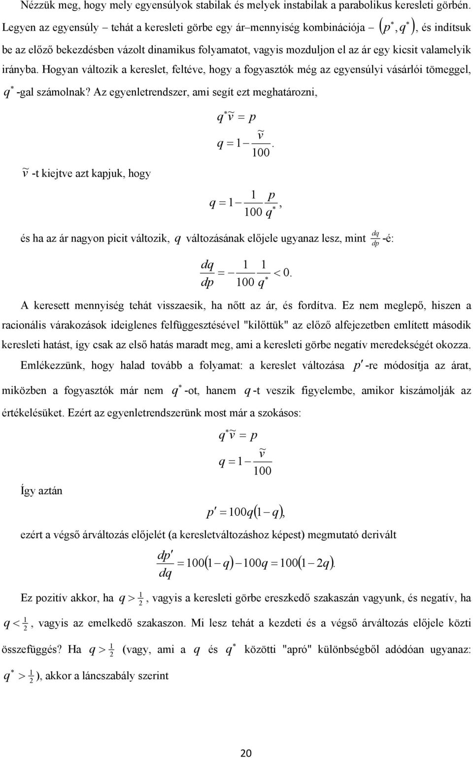 Hogyan változ a ereslet, feltéve, hogy a fogyasztó még az egyensúly vásárló tömeggel, q -gal számolna? z egyenletrendszer, am segít ezt meghatározn, v ~ -t ejtve azt apju, hogy q v~ p v~ q.