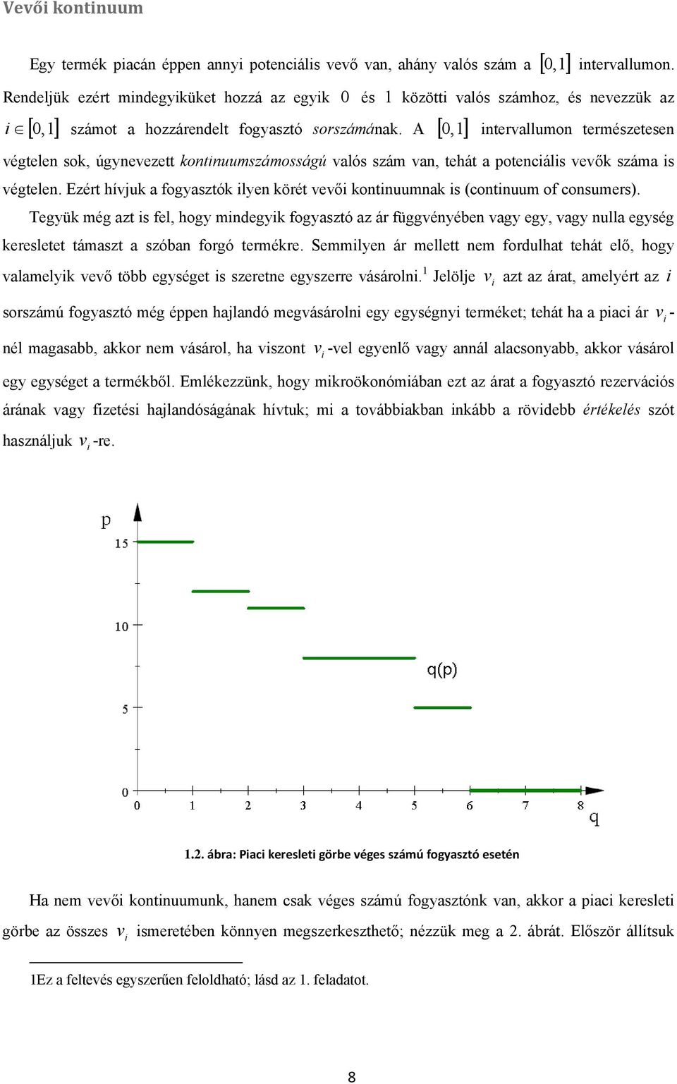 , 0 ntervallumon természetesen végtelen so, úgynevezett ontnuumszámosságú valós szám van, tehát a potencáls vevő száma s végtelen.