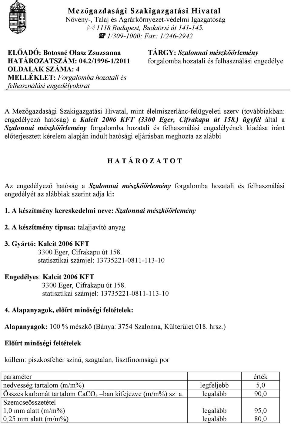 2/1996-1/2011 OLDALAK SZÁMA: 4 MELLÉKLET: Forgalomba hozatali és felhasználási engedélyokirat TÁRGY: Szalonnai mészkőőrlemény forgalomba hozatali és felhasználási engedélye A Mezőgazdasági