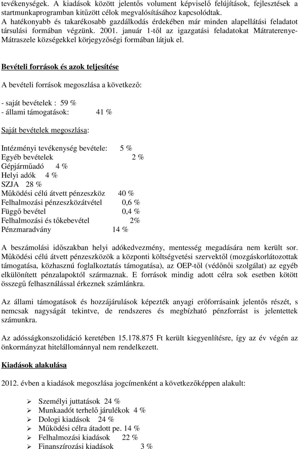 január 1-től az igazgatási feladatokat Mátraterenye- Mátraszele községekkel körjegyzőségi formában látjuk el.